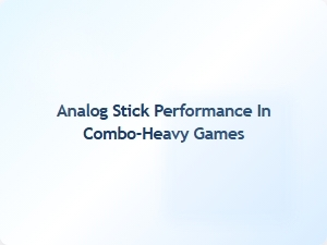 Analog Stick Performance in Combo Heavy Games