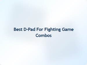 Best D Pad for Fighting Game Combos