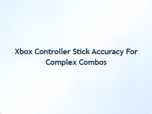Xbox Controller Stick Accuracy for Complex Combos