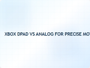 Xbox Dpad vs Analog for Precise Movement in Fighting Games