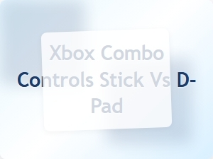 Xbox Combo Controls Stick vs D Pad