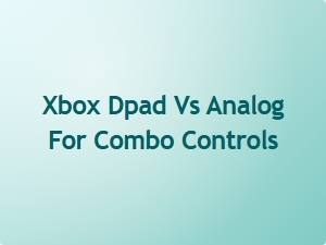 Xbox Dpad vs Analog for Combo Controls
