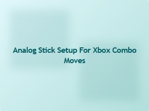 Analog Stick Setup for Xbox Combo Moves