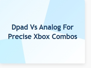 Dpad vs Analog for Precise Xbox Combos