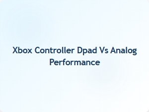 Xbox Controller Dpad vs Analog Performance Comparison