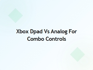 Xbox Dpad vs Analog for Combo Controls